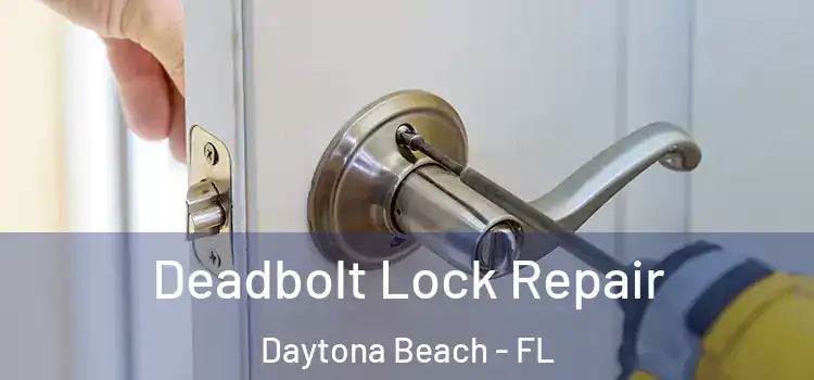 Deadbolt Lock Repair Daytona Beach - FL