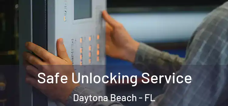 Safe Unlocking Service Daytona Beach - FL